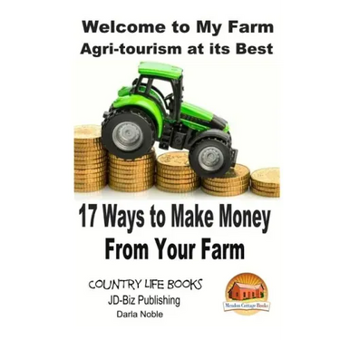 Welcome to My Farm - Agri-tourism at its Best: 17 Ways to Make Money From Your Farm