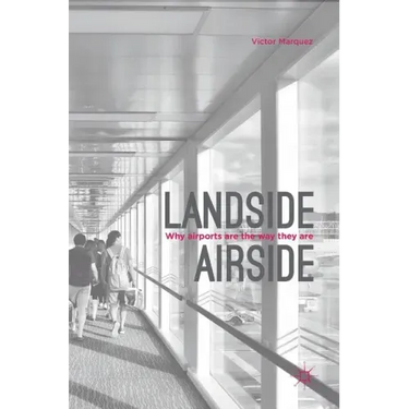 Landside Airside: Why Airports Are the Way They Are