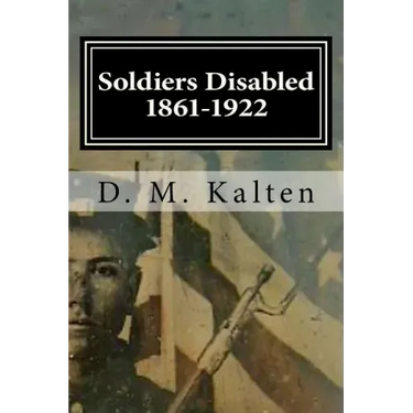 Soldiers Disabled 1861-1922: Civil War Disabled Veterans and the Old Soldiers' Homes