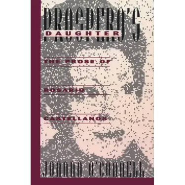 Prospero's Daughter: The Prose of Rosario Castellanos