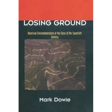 Losing Ground: American Environmentalism at the Close of the Twentieth Century