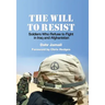 The Will to Resist: Soldiers Who Refuse to Fight in Iraq and Afghanistan