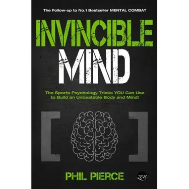 Invincible Mind: The Sports Psychology Tricks You can use to Build an Unbeatable Body and Mind!