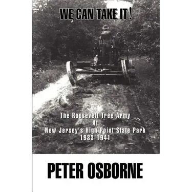 We Can Take It!: The Roosevelt Tree Army at New Jersey's High Point State Park 1933-1941