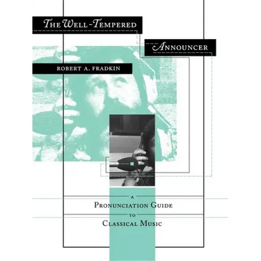 The Well-Tempered Announcer: A Pronunciation Guide to Classical Music