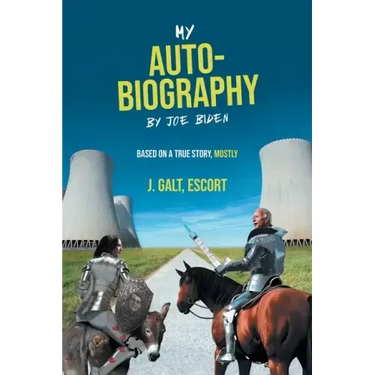 My Auto-Biography by Joe Biden: Based on a True Story, Mostly