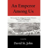 An Emperor Among Us: The Eccentric Life and Benevolent Reign of Norton I, Emperor of the United States, as Told by Mark Twain