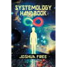 The Systemology Handbook: Unlocking True Power of the Human Spirit & The Highest State of Knowing and Being