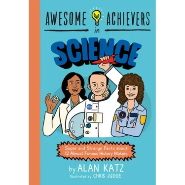 Awesome Achievers in Science: Super and Strange Facts about 12 Almost Famous History Makers