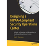 Designing a Hipaa-Compliant Security Operations Center: A Guide to Detecting and Responding to Healthcare Breaches and Events