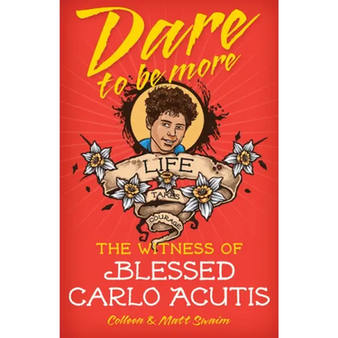 Dare to Be More: The Witness of Blessed Carlo Acutis