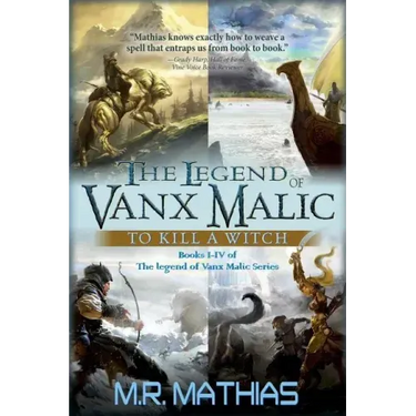 The Legend of Vanx Malic: To Kill a Witch: Books I-IV of The legend of Vanx Malic Series
