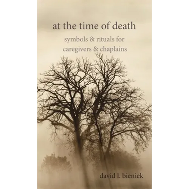 At the Time of Death: Symbols & Rituals for Caregivers & Chaplains