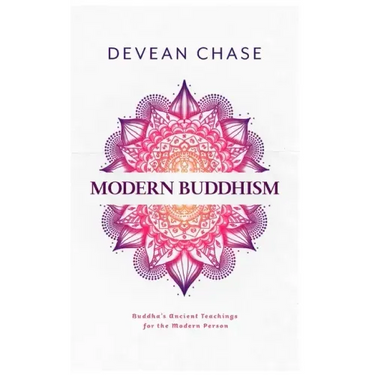 Modern Buddhism: Buddha's Ancient Teachings For The Modern Person