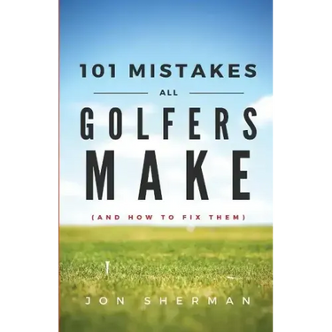 101 Mistakes All Golfers Make (and how to fix them)