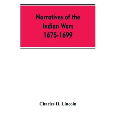 Narratives Of The Indian Wars 1675-1699