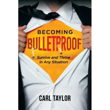 Becoming Bulletproof: Survive and Thrive in Any Situation