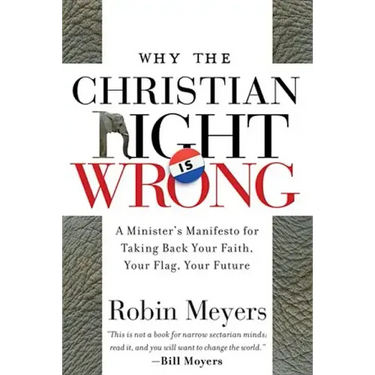 Why the Christian Right Is Wrong: A Minister's Manifesto for Taking Back Your Faith, Your Flag, Your Future