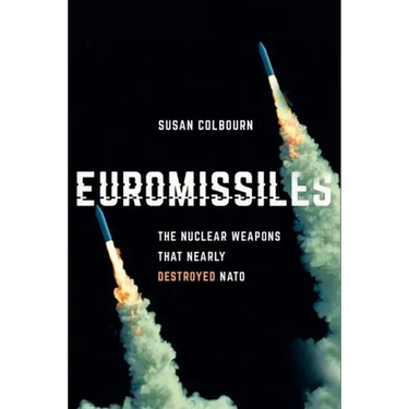 Euromissiles: The Nuclear Weapons That Nearly Destroyed NATO