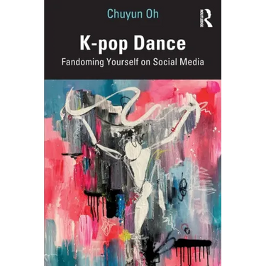 K-pop Dance: Fandoming Yourself on Social Media