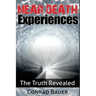 Near Death Experiences: The Truth Revealed