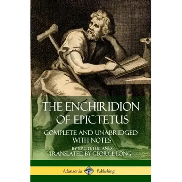 The Enchiridion of Epictetus: Complete and Unabridged with Notes