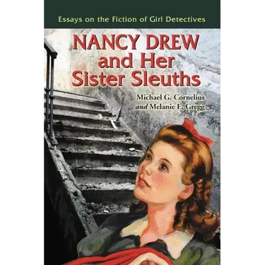 Nancy Drew and Her Sister Sleuths: Essays on the Fiction of Girl Detectives