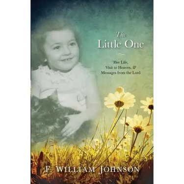 The Little One: The Life of Joan Johnson, Her Near Death Experience to Heaven, and Messages from the Lord