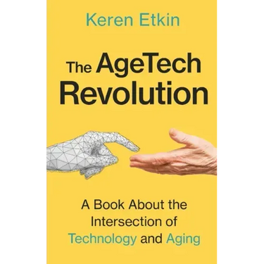 The AgeTech Revolution: A Book about the Intersection of Aging and Technology