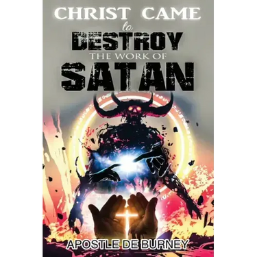 Christ Came to Destroy the Work of SATAN: This is a Great Book About Jesus Christ Detroying Sin