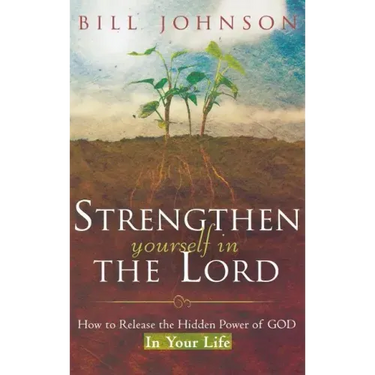 Strengthen Yourself in the Lord: How to Release the Hidden Power of God in Your Life