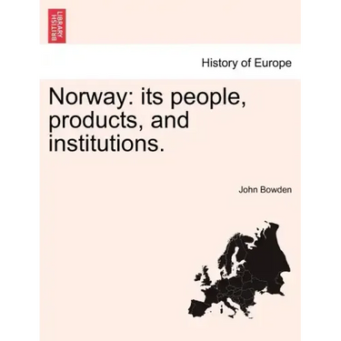 Norway: its people, products, and institutions.