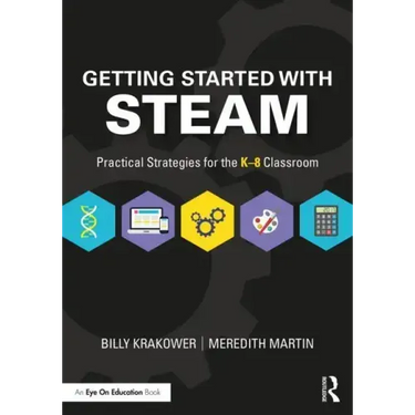 Getting Started with STEAM: Practical Strategies for the K-8 Classroom