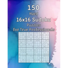 150 Hard 16x16 Sudoku Puzzles for True Professionals: Logic Game for Adults Sudoku Booklet with Solutions