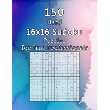 150 Hard 16x16 Sudoku Puzzles for True Professionals: Logic Game for Adults Sudoku Booklet with Solutions