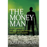 The Money Man: A True Life Story of One Man's Unbridled Ambition, Downfall, and Redemption