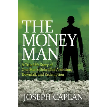 The Money Man: A True Life Story of One Man's Unbridled Ambition, Downfall, and Redemption