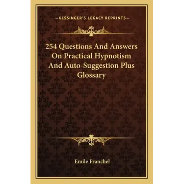254 Questions and Answers on Practical Hypnotism and Auto-Suggestion Plus Glossary