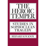 The Heroic Temper: Studies in Sophoclean Tragedy Volume 35