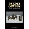 Dakota Cowboy: My Life in the Old Days
