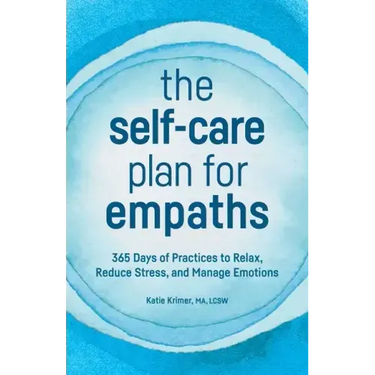 The Self-Care Plan for Empaths: 365 Days of Practices to Relax, Reduce Stress, and Manage Emotions
