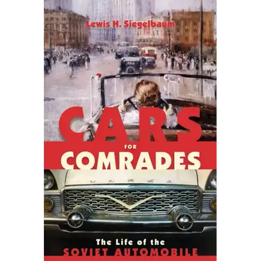 Cars for Comrades: The Life of the Soviet Automobile