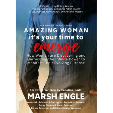 Amazing Woman It's Your Time to Emerge: How Women are Discovering and Harnessing the Infinite Power to Manifest Their Evolving Purpose