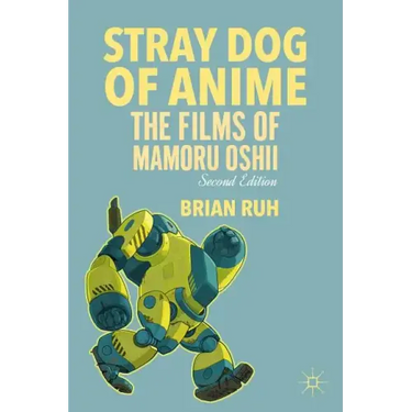 Stray Dog of Anime: The Films of Mamoru Oshii