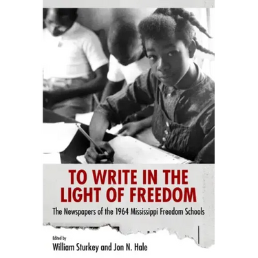 To Write in the Light of Freedom: The Newspapers of the 1964 Mississippi Freedom Schools