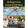 Refuge Cove Coastal Kitchen: Recipes and Coastal Stories