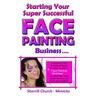 Starting Your Super Successful Face Painting Business