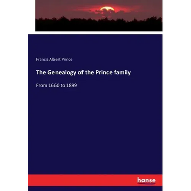 The Genealogy of the Prince family: From 1660 to 1899