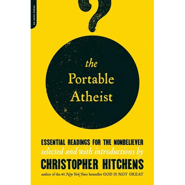 The Portable Atheist: Essential Readings for the Nonbeliever
