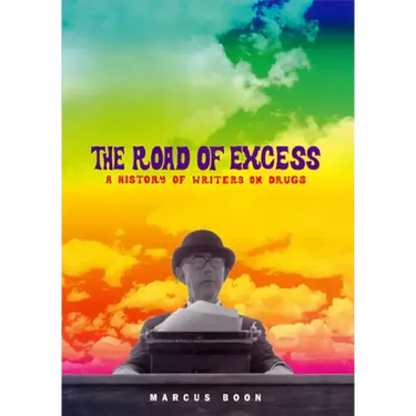 The Road of Excess: A History of Writers on Drugs